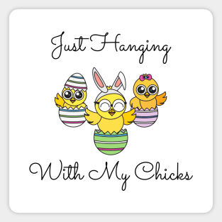 Just Hanging Out With My Chicks. Cute Little Chicks in Easter Eggs. Perfect for an Easter Basket Stuffer. Happy Easter Gift Magnet